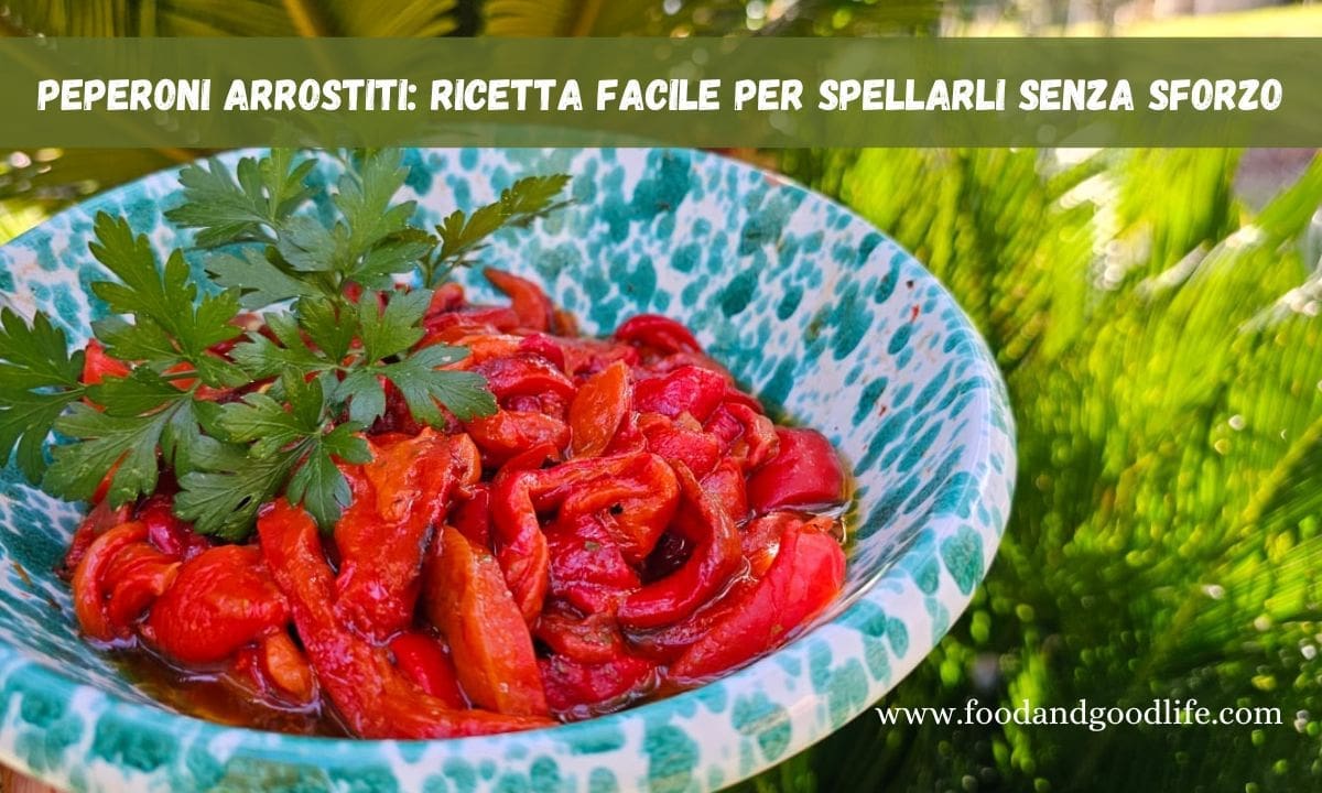 Peperoni arrostiti: ricetta facile per spellarli senza sforzo